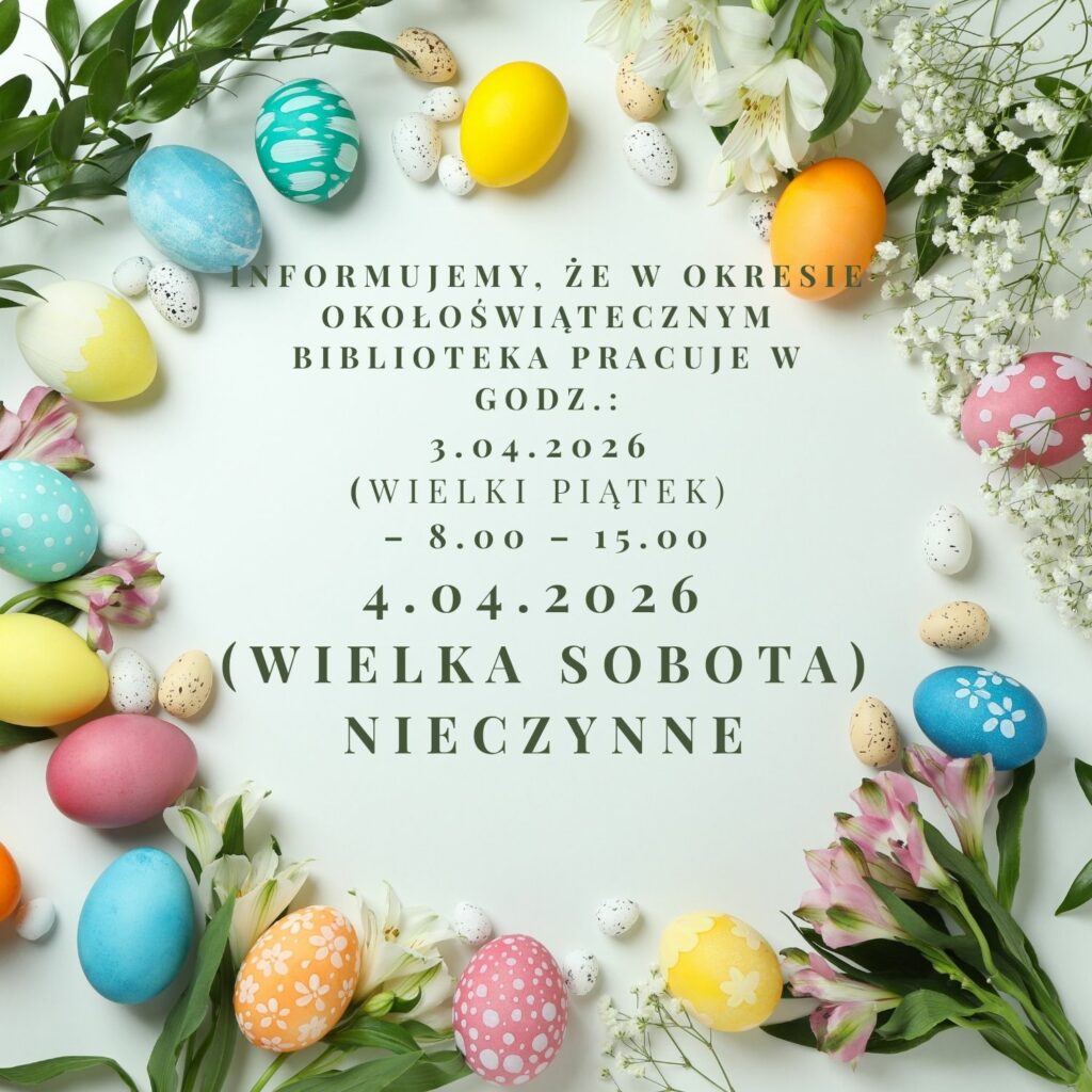Informujemy, że w okresie okołoświątecznym Biblioteka pracuje w godz.:
3.04.2026 (Wielki Piątek) – 8.00 – 15.00
(Wielka Sobota) nieczynne