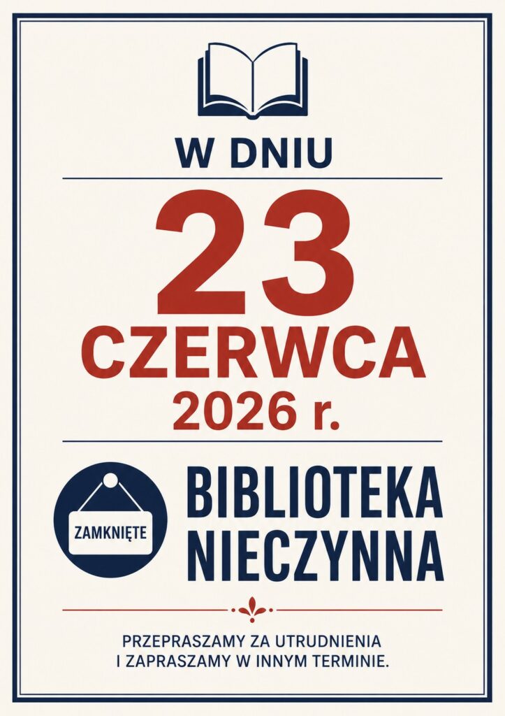 W dniu 23.06.2026 r. biblioteka zamknięta.